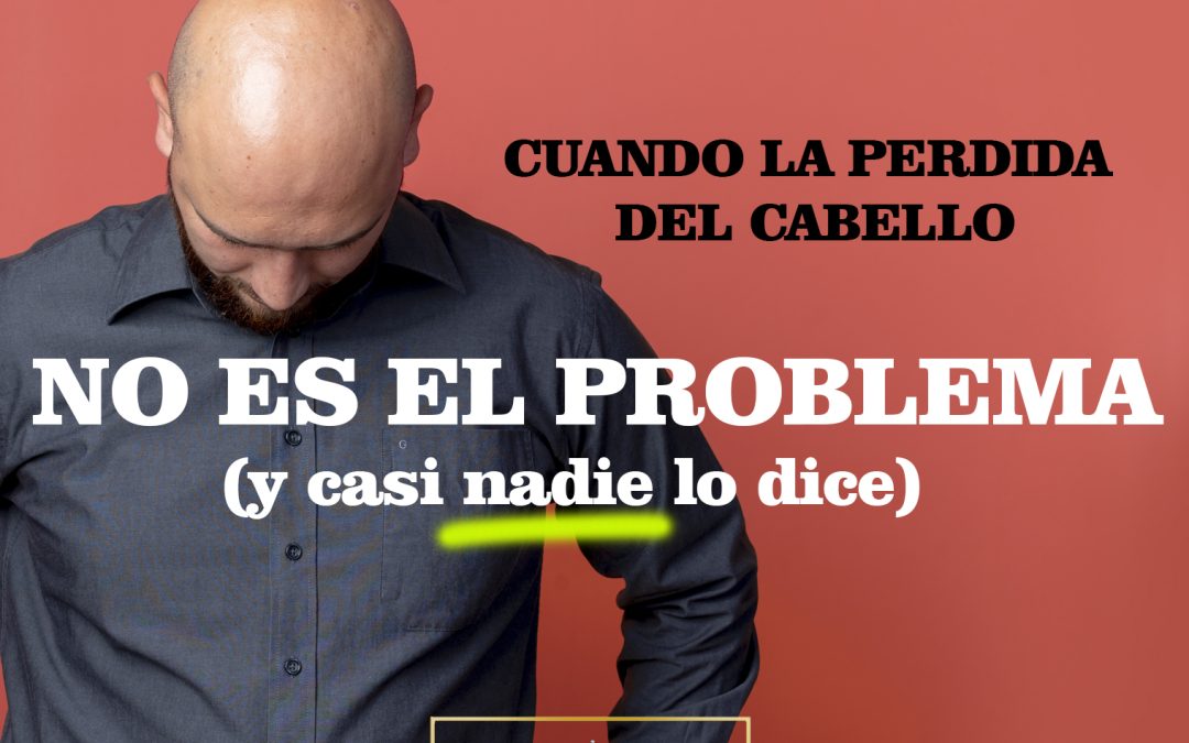 Cuando la pérdida de cabello no es el problema y casi nadie lo dice