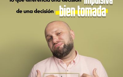 Lo que diferencia una decisión impulsiva de una decisión bien tomada